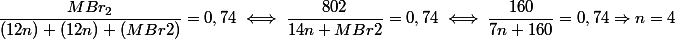 \dfrac{MBr_{2}}{(12n)+(12n)+(MBr2)}=0,74 \iff \dfrac{802}{14n+MBr2}=0,74 \iff \dfrac{160}{7n+160}=0,74 \Rightarrow n=4